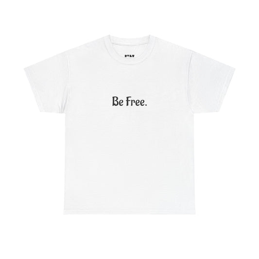 Be Free - Unisex T-Shirt